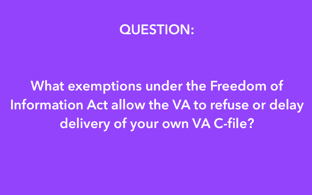 VIDEO:  When can the VA Refuse to produce your C-File under the “FOIA”?