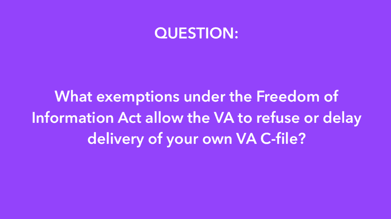VIDEO: When can the VA Refuse to produce your C-File under the “FOIA”?